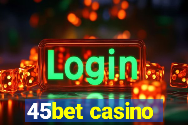 45bet casino